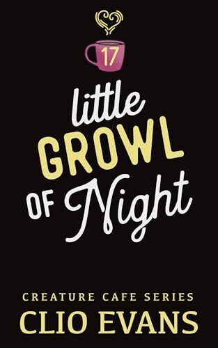 Little Growl Of Night (Creature Cafe #17)