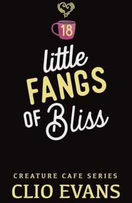 Little Fangs Of Bliss (Creature Cafe #18)