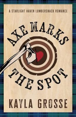 Axe Marks The Spot (Starlight Haven Lumbersnacks #2)