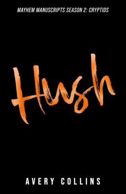Hush (Mayhem Manuscripts Season Two: Cryptids #7)