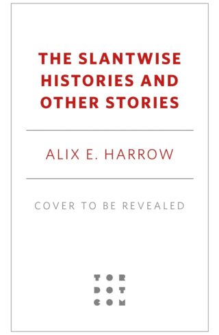 The Slantwise Histories: Collected Stories