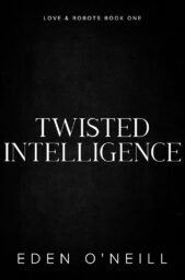 Twisted Intelligence (Love and Robots #1)