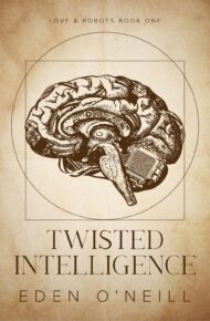 Twisted Intelligence (Love and Robots #1)