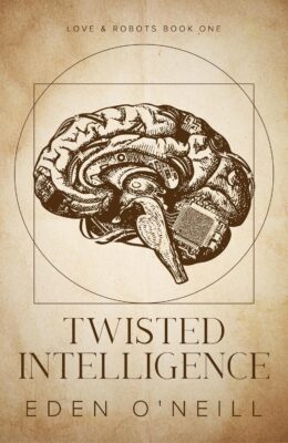 Twisted Intelligence (Love and Robots #1)