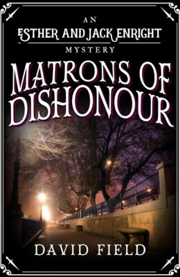 Matrons of Dishonour (Esther & Jack Enright Mystery #13)