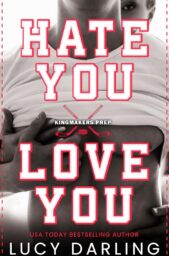 Hate You Love You (Kingmakers Prep #1)
