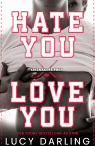 Hate You Love You (Kingmakers Prep #1)