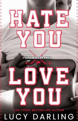 Hate You Love You (Kingmakers Prep #1)