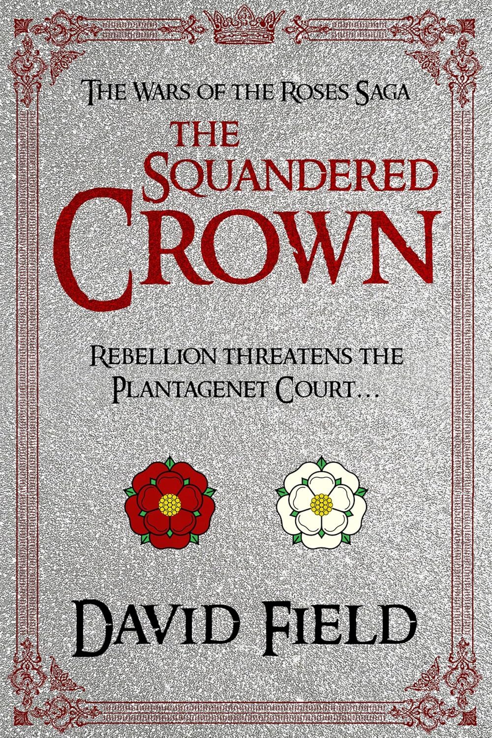 The Squandered Crown (The Wars of the Roses Saga #2)