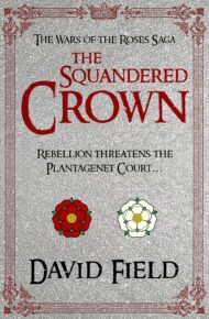 The Squandered Crown (The Wars of the Roses Saga #2)