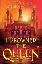 I Drowned the Queen (I Killed the King #2)