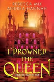 I Drowned the Queen (I Killed the King #2)