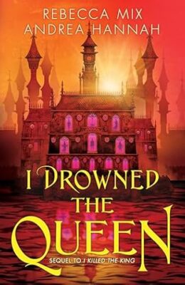I Drowned the Queen (I Killed the King #2)