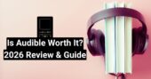 Is Audible Worth It? 2026 Review & Guide