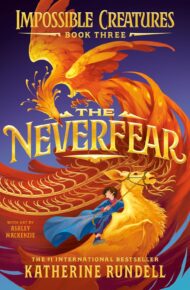 The Neverfear (Impossible Creatures #3)