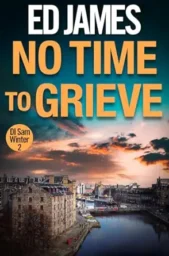 No Time To Grieve (DI Sam Winter #2)
