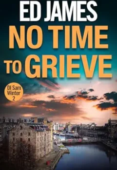 No Time To Grieve (DI Sam Winter #2)