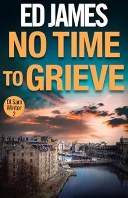 No Time To Grieve (DI Sam Winter #2)