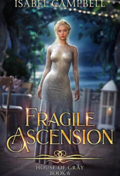 Fragile Ascension (House of Gray #6)