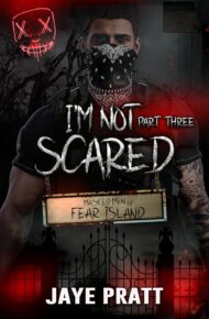 I’m not Scared – Part Three (Masked Men of Fear Island #3)