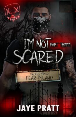I’m not Scared – Part Three (Masked Men of Fear Island #3)
