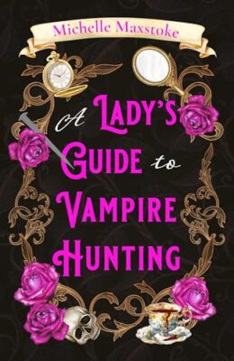 A Lady’s Guide To Vampire Hunting
