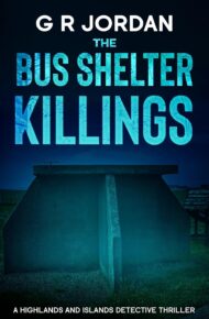 The Bus Shelter Killings (Highlands & Islands Detective #56)