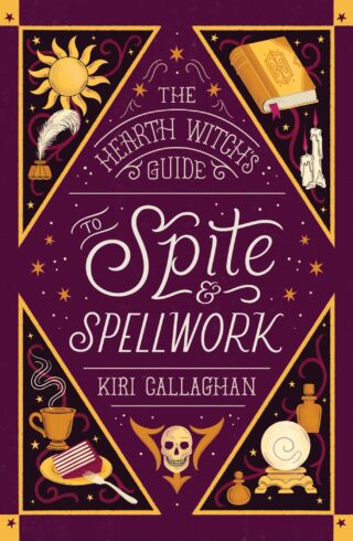 The Hearth Witch’s Guide To Spite & Spellwork (The Hemlock Saga #2)
