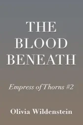 The Blood Beneath (The Empress of Thorns #2)