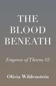 The Blood Beneath (The Empress of Thorns #2)