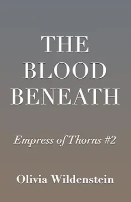 The Blood Beneath (The Empress of Thorns #2)