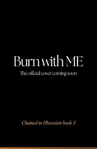 Burn with Me (Chained in Obsession #3)