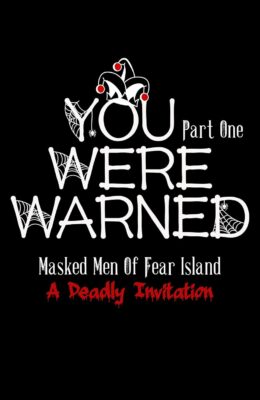 You Were Warned – Part One (Masked Men of Fear Island: A Deadly Invitation #1)