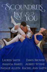Scoundrels Like You (Of Rogues, Rakes, and Scoundrels #3)