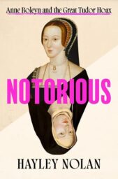 Notorious: Anne Boleyn And The Great Tudor Hoax