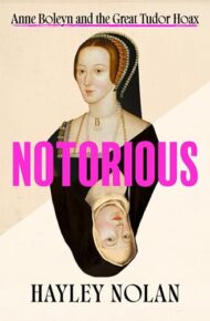 Notorious: Anne Boleyn And The Great Tudor Hoax