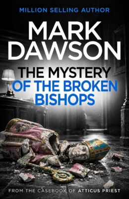 The Mystery of the Broken Bishops (The Casebook of Atticus Priest #6)