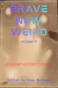 Brave New Weird (Best New Weird Horror #5)
