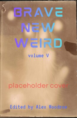 Brave New Weird (Best New Weird Horror #5)