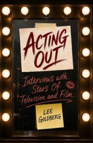 Acting Out (Lee Goldberg’s Television Books #8)